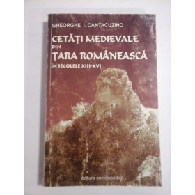 CETATI MEDIEVALE DIN TARA ROMANEASCA IN SECOLELE XIII-XVI - GHEORGHE I. CANTACUZINO - ( autograf si dedicatie )